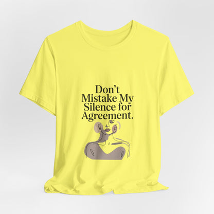 Don't Mistake My Silence for Agreement Tee | silence not agreement, quiet strength | Women | Girls | Ladies