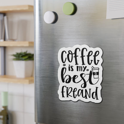 Coffee is my best Friend Die-Cut Magnet | Refrigerator Sticker | Coffee