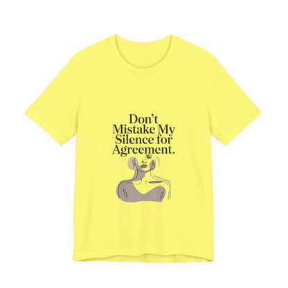 Don't Mistake My Silence for Agreement Tee | silence not agreement, quiet strength | Women | Girls | Ladies