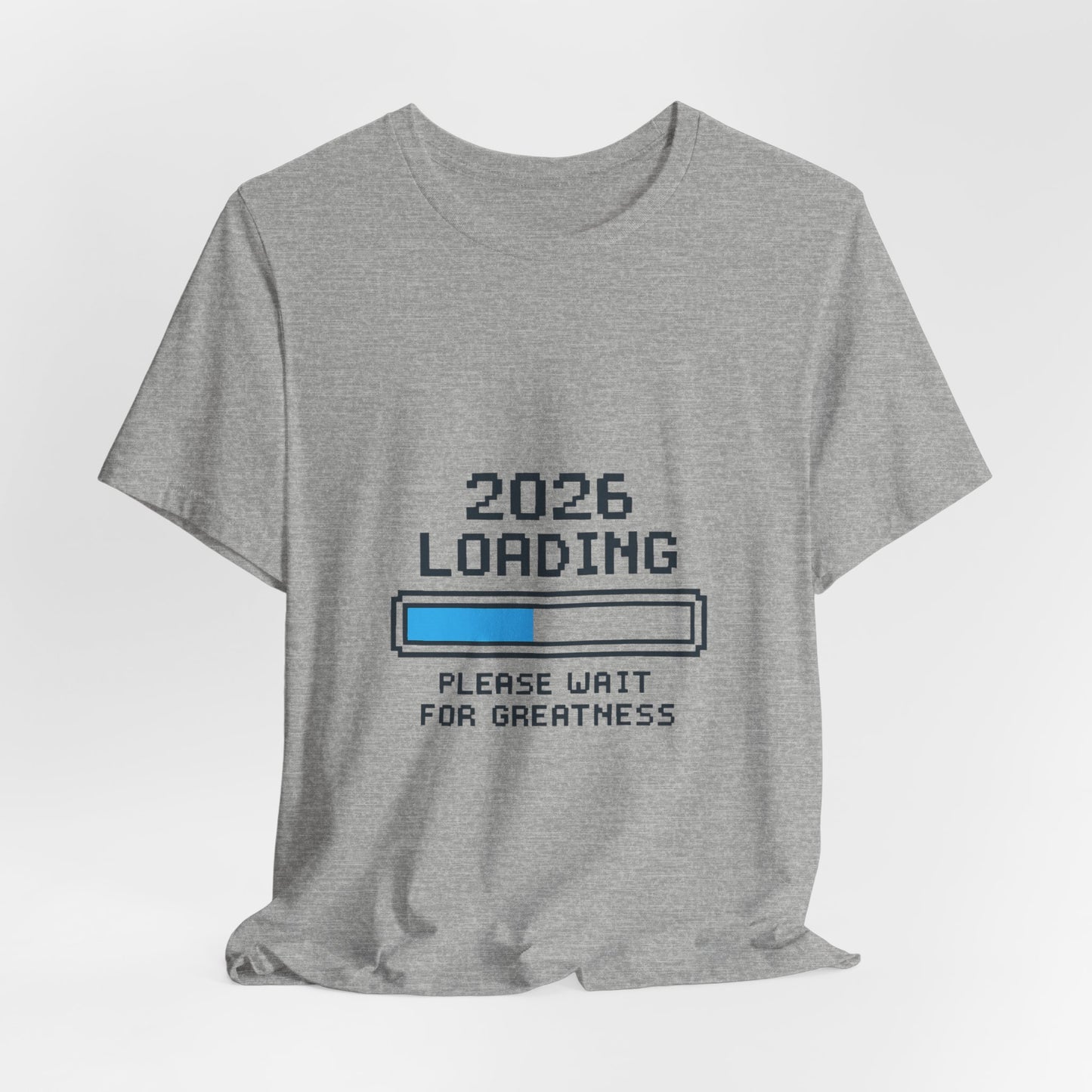 2026 Loading Bar Please Wait for Greatness Unisex T-Shirt | New Year Countdown Unisex Tee | Party | Get together