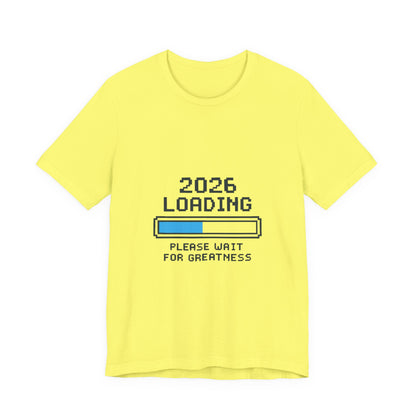 2026 Loading Bar Please Wait for Greatness Unisex T-Shirt | New Year Countdown Unisex Tee | Party | Get together