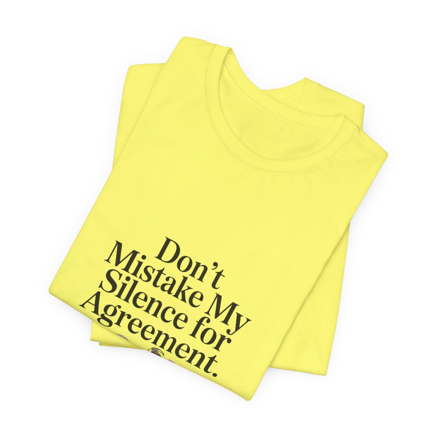 Don't Mistake My Silence for Agreement Tee | silence not agreement, quiet strength | Women | Girls | Ladies