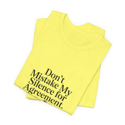Don't Mistake My Silence for Agreement Tee | silence not agreement, quiet strength | Women | Girls | Ladies