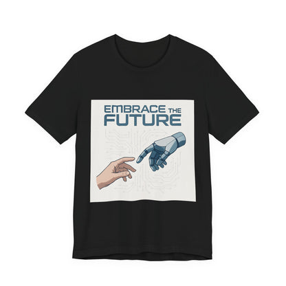 Embrace the Future T-Shirt — Tech & Robotics Graphic Tee