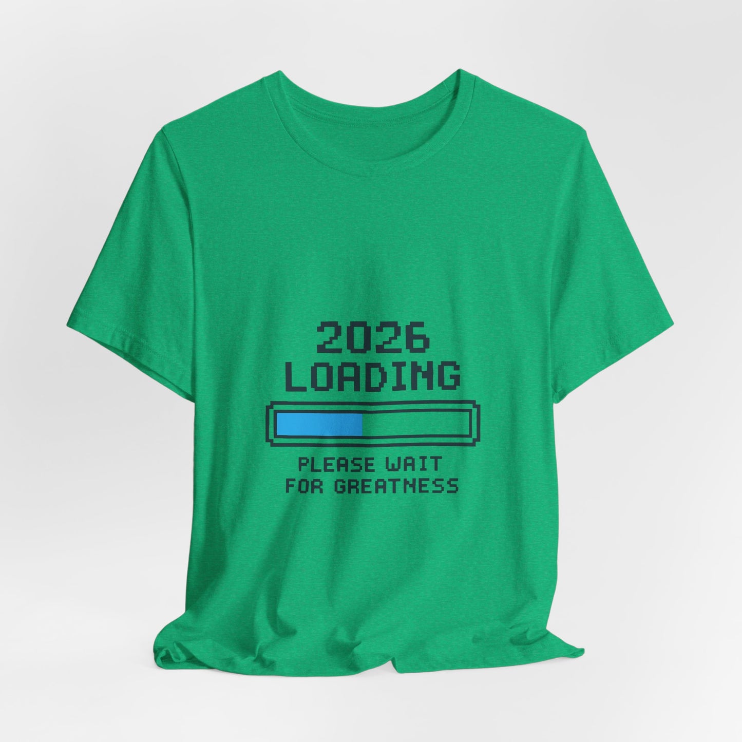 2026 Loading Bar Please Wait for Greatness Unisex T-Shirt | New Year Countdown Unisex Tee | Party | Get together