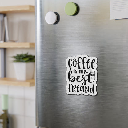 Coffee is my best Friend Die-Cut Magnet | Refrigerator Sticker | Coffee