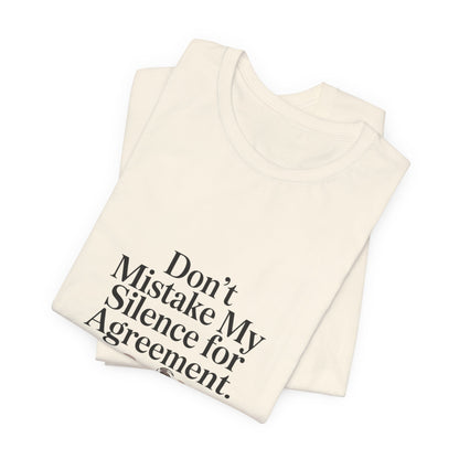 Don't Mistake My Silence for Agreement Tee | silence not agreement, quiet strength | Women | Girls | Ladies