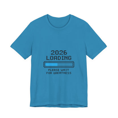 2026 Loading Bar Please Wait for Greatness Unisex T-Shirt | New Year Countdown Unisex Tee | Party | Get together