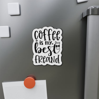 Coffee is my best Friend Die-Cut Magnet | Refrigerator Sticker | Coffee