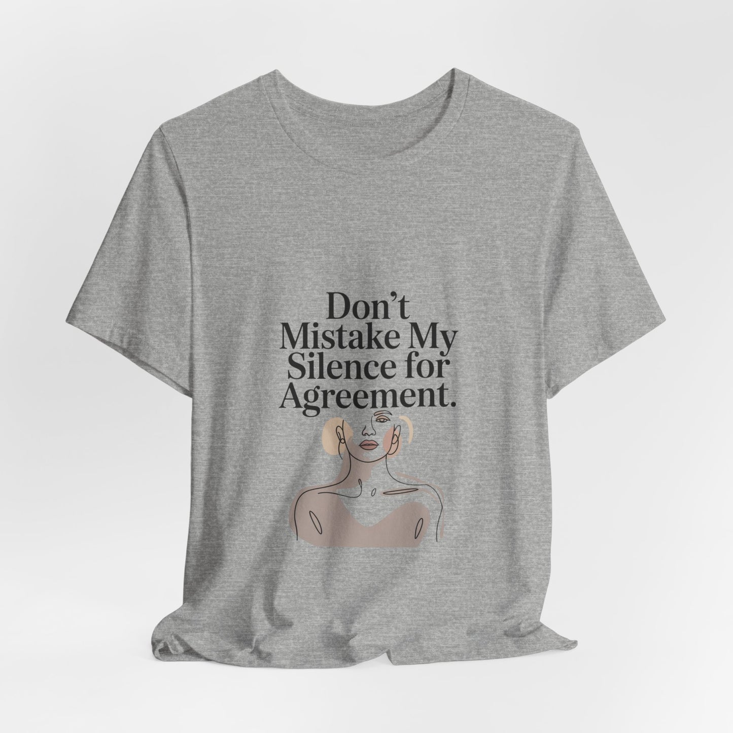Don't Mistake My Silence for Agreement Tee | silence not agreement, quiet strength | Women | Girls | Ladies