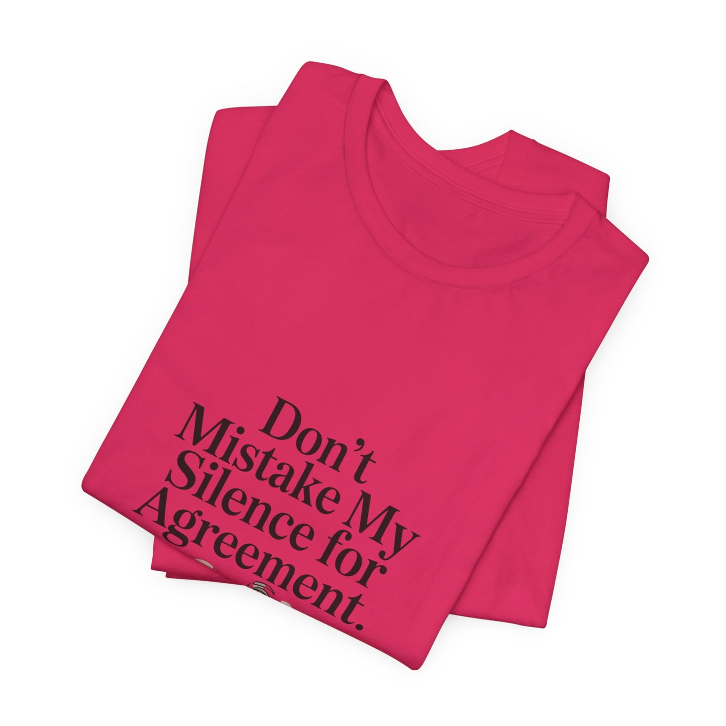 Don't Mistake My Silence for Agreement Tee | silence not agreement, quiet strength | Women | Girls | Ladies