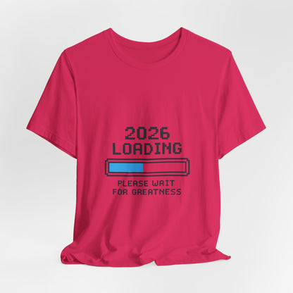 2026 Loading Bar Please Wait for Greatness Unisex T-Shirt | New Year Countdown Unisex Tee | Party | Get together
