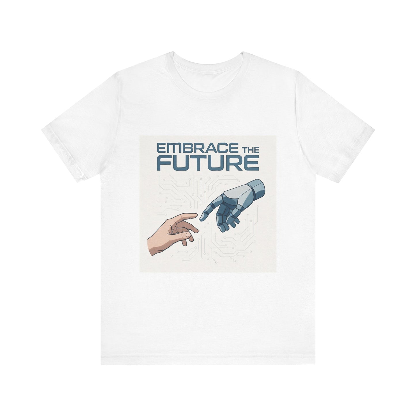 Embrace the Future T-Shirt — Tech & Robotics Graphic Tee
