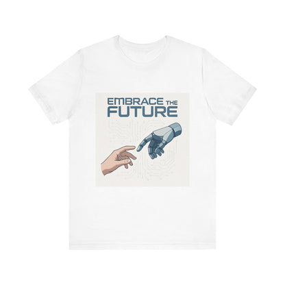 Embrace the Future T-Shirt — Tech & Robotics Graphic Tee