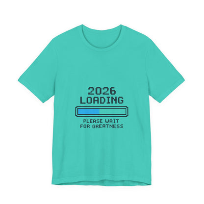 2026 Loading Bar Please Wait for Greatness Unisex T-Shirt | New Year Countdown Unisex Tee | Party | Get together