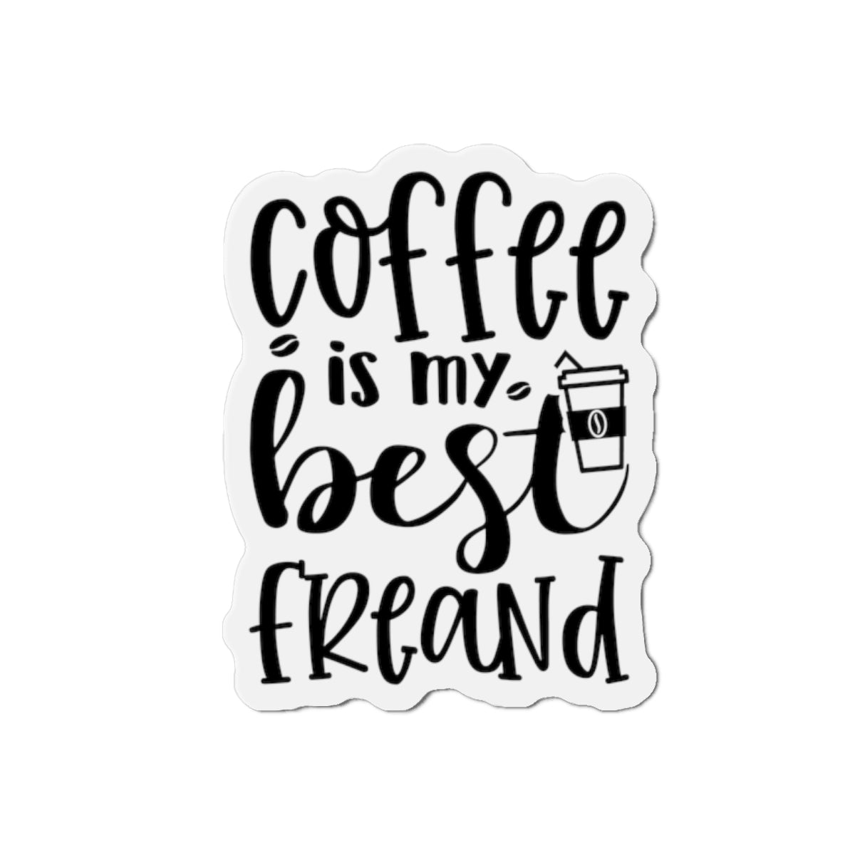 Coffee is my best Friend Die-Cut Magnet | Refrigerator Sticker | Coffee