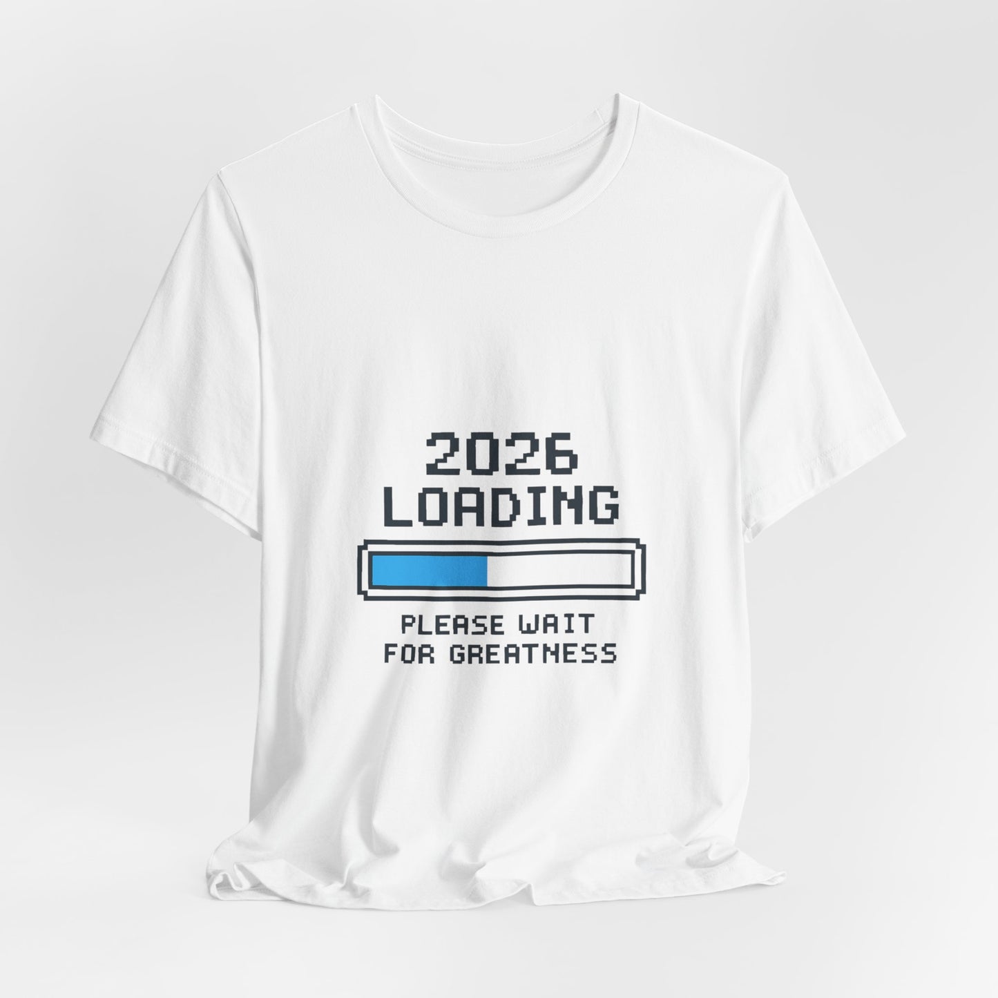 2026 Loading Bar Please Wait for Greatness Unisex T-Shirt | New Year Countdown Unisex Tee | Party | Get together