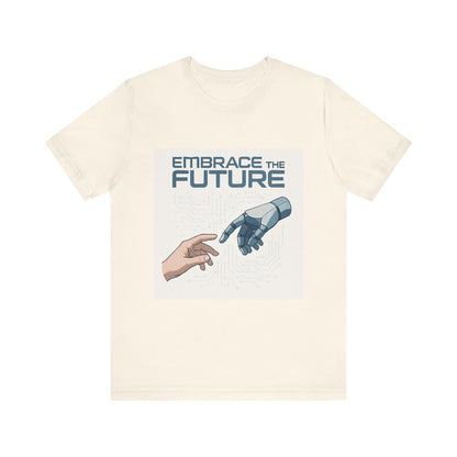 Embrace the Future T-Shirt — Tech & Robotics Graphic Tee