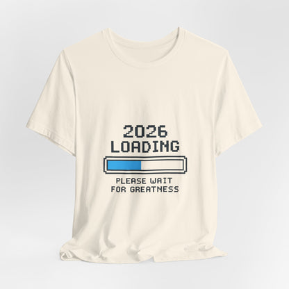2026 Loading Bar Please Wait for Greatness Unisex T-Shirt | New Year Countdown Unisex Tee | Party | Get together