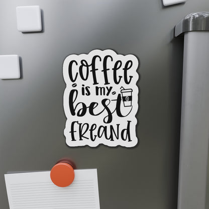 Coffee is my best Friend Die-Cut Magnet | Refrigerator Sticker | Coffee