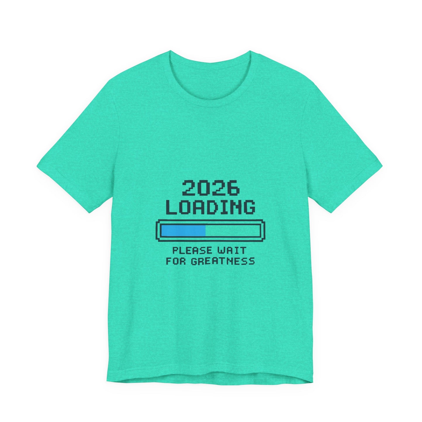 2026 Loading Bar Please Wait for Greatness Unisex T-Shirt | New Year Countdown Unisex Tee | Party | Get together