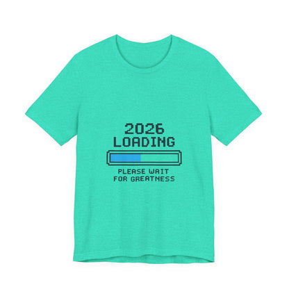 2026 Loading Bar Please Wait for Greatness Unisex T-Shirt | New Year Countdown Unisex Tee | Party | Get together