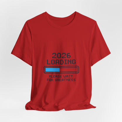 2026 Loading Bar Please Wait for Greatness Unisex T-Shirt | New Year Countdown Unisex Tee | Party | Get together