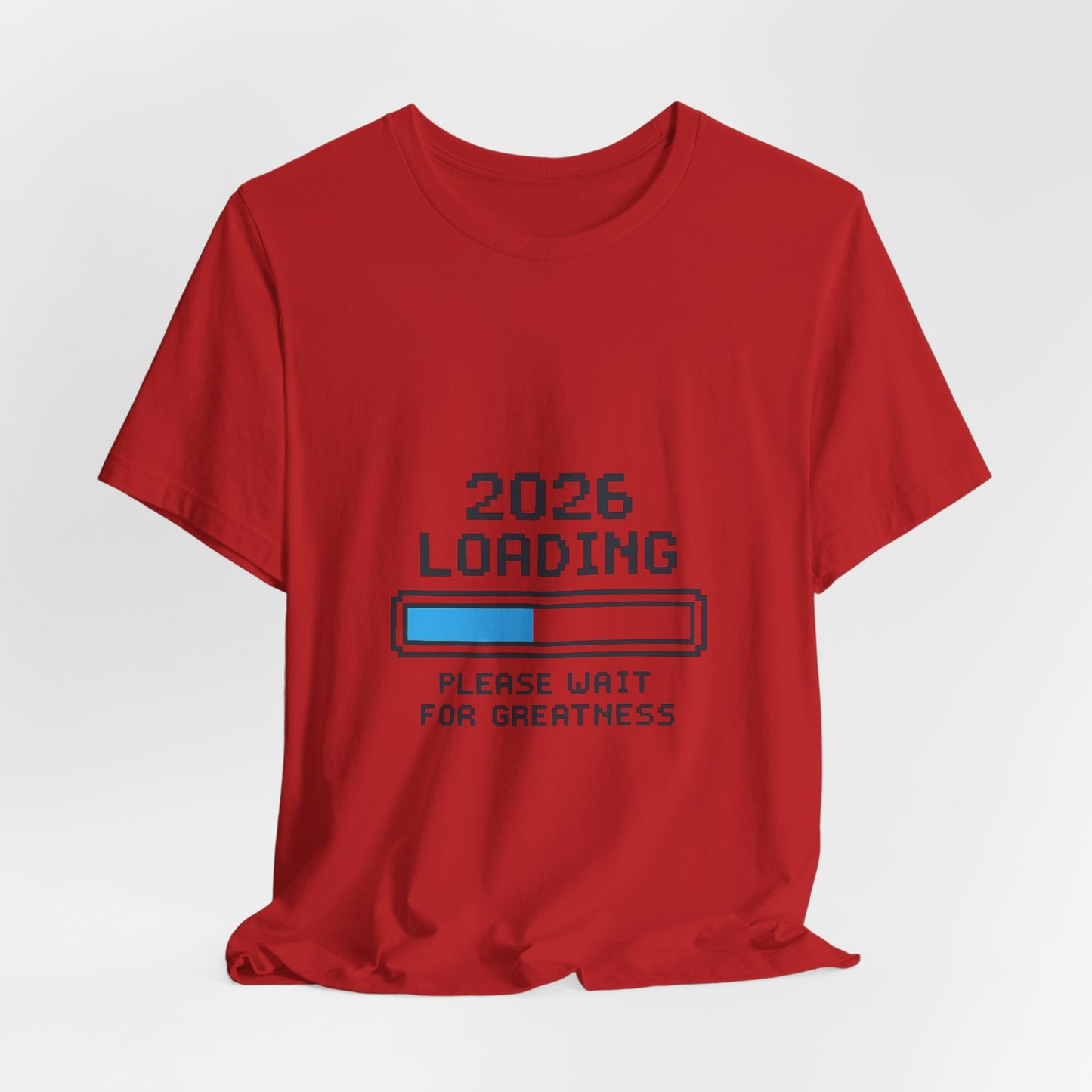 2026 Loading Bar Please Wait for Greatness Unisex T-Shirt | New Year Countdown Unisex Tee | Party | Get together