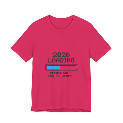 2026 Loading Bar Please Wait for Greatness Unisex T-Shirt | New Year Countdown Unisex Tee | Party | Get together