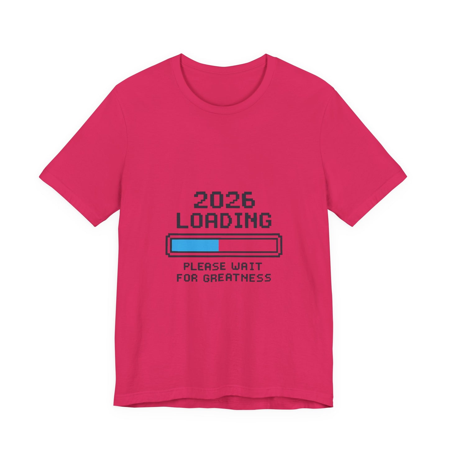 2026 Loading Bar Please Wait for Greatness Unisex T-Shirt | New Year Countdown Unisex Tee | Party | Get together