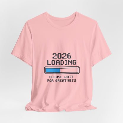 2026 Loading Bar Please Wait for Greatness Unisex T-Shirt | New Year Countdown Unisex Tee | Party | Get together