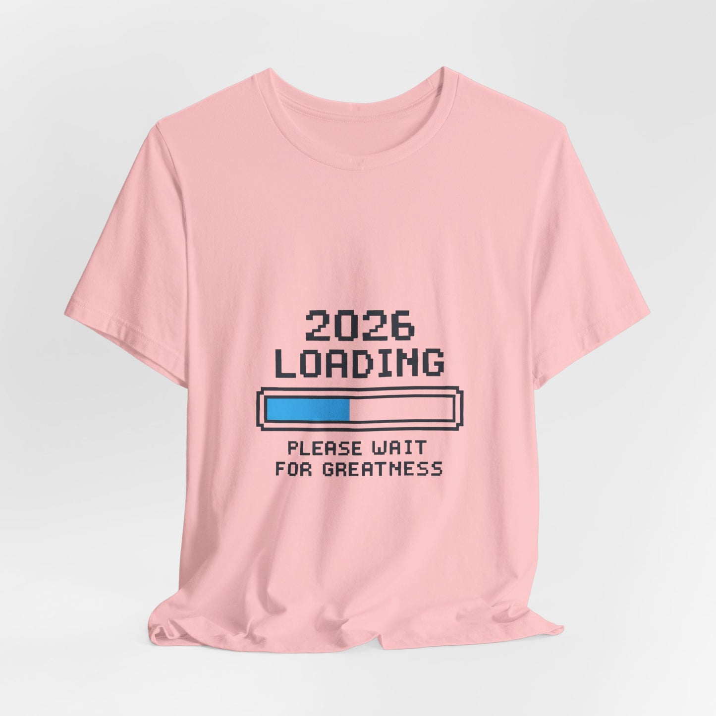 2026 Loading Bar Please Wait for Greatness Unisex T-Shirt | New Year Countdown Unisex Tee | Party | Get together
