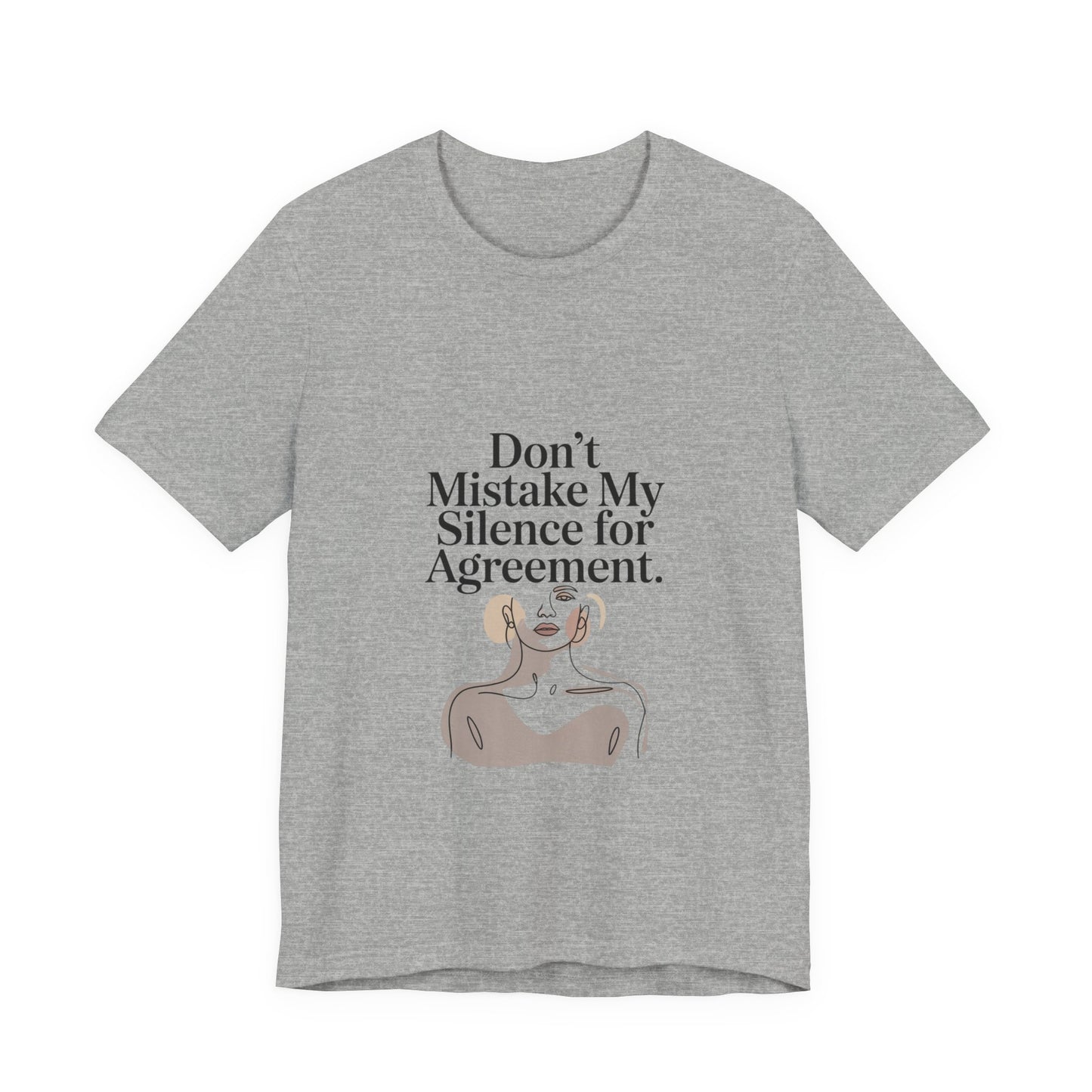 Don't Mistake My Silence for Agreement Tee | silence not agreement, quiet strength | Women | Girls | Ladies
