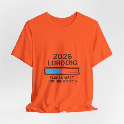 2026 Loading Bar Please Wait for Greatness Unisex T-Shirt | New Year Countdown Unisex Tee | Party | Get together