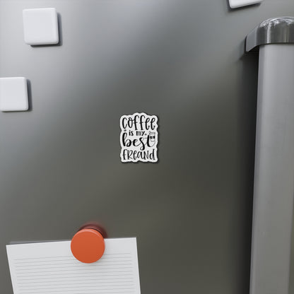 Coffee is my best Friend Die-Cut Magnet | Refrigerator Sticker | Coffee