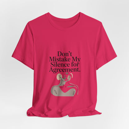 Don't Mistake My Silence for Agreement Tee | silence not agreement, quiet strength | Women | Girls | Ladies