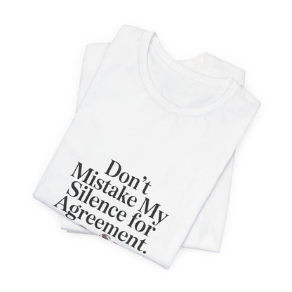 Don't Mistake My Silence for Agreement Tee | silence not agreement, quiet strength | Women | Girls | Ladies