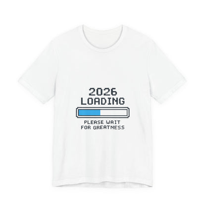 2026 Loading Bar Please Wait for Greatness Unisex T-Shirt | New Year Countdown Unisex Tee | Party | Get together
