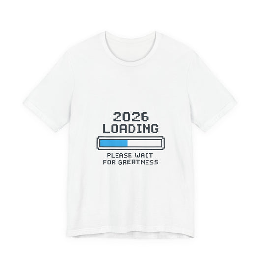 2026 Loading Bar Please Wait for Greatness Unisex T-Shirt | New Year Countdown Unisex Tee | Party | Get together