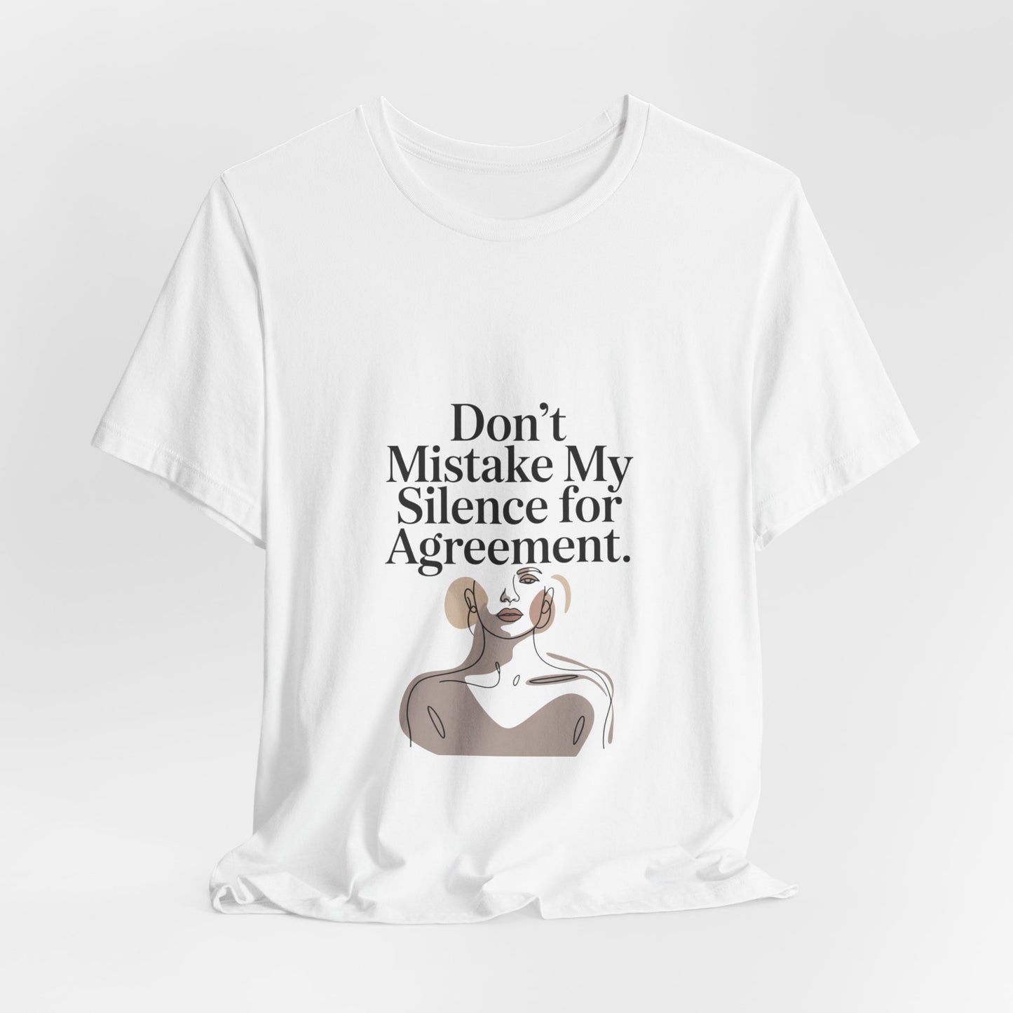 Don't Mistake My Silence for Agreement Tee | silence not agreement, quiet strength | Women | Girls | Ladies