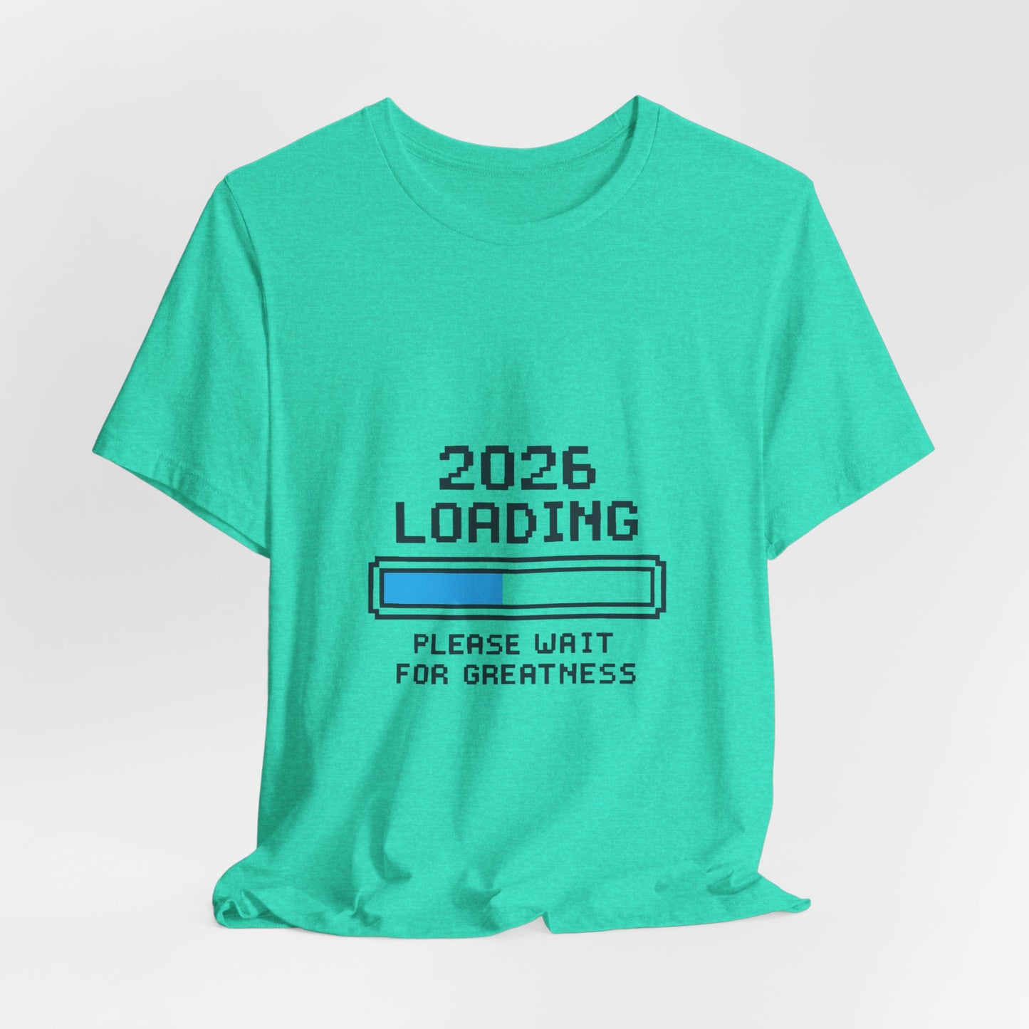 2026 Loading Bar Please Wait for Greatness Unisex T-Shirt | New Year Countdown Unisex Tee | Party | Get together