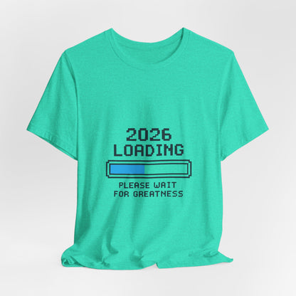 2026 Loading Bar Please Wait for Greatness Unisex T-Shirt | New Year Countdown Unisex Tee | Party | Get together