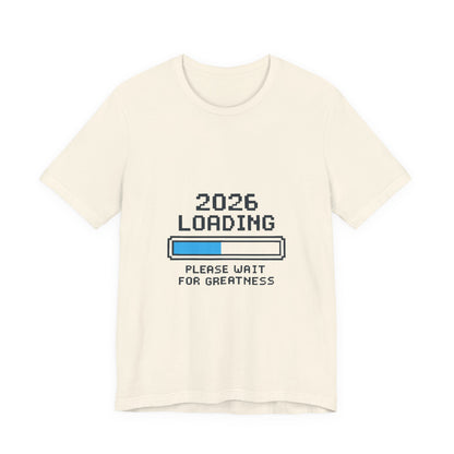 2026 Loading Bar Please Wait for Greatness Unisex T-Shirt | New Year Countdown Unisex Tee | Party | Get together