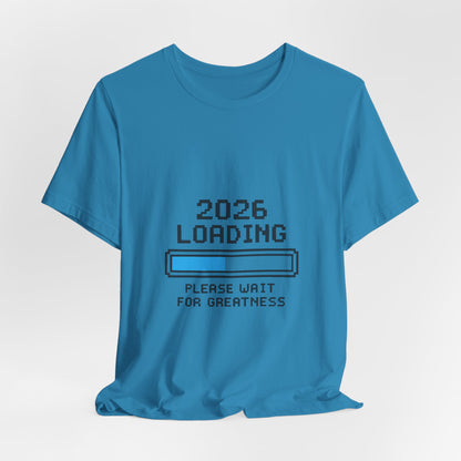 2026 Loading Bar Please Wait for Greatness Unisex T-Shirt | New Year Countdown Unisex Tee | Party | Get together