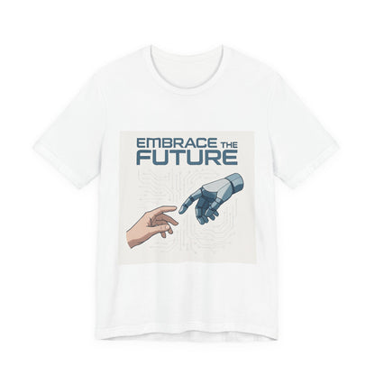 Embrace the Future T-Shirt — Tech & Robotics Graphic Tee