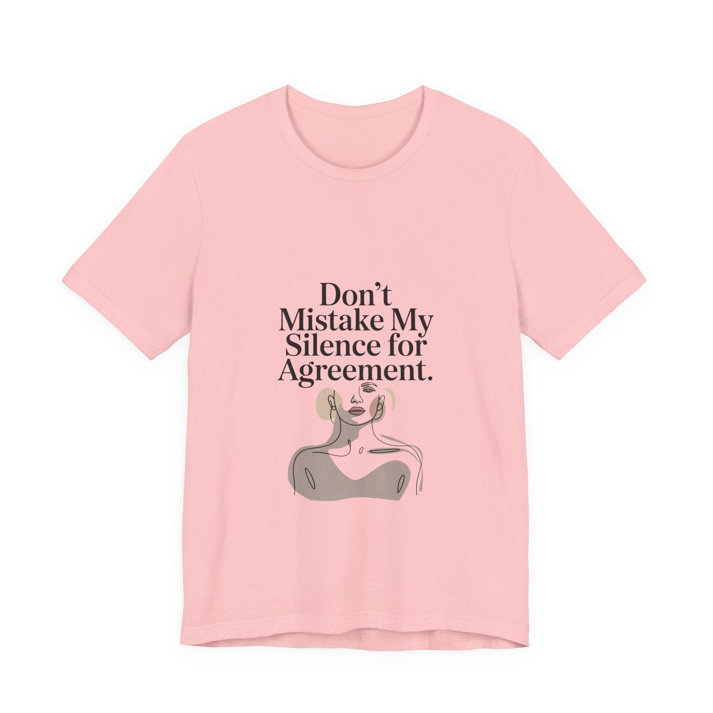 Don't Mistake My Silence for Agreement Tee | silence not agreement, quiet strength | Women | Girls | Ladies