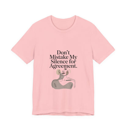 Don't Mistake My Silence for Agreement Tee | silence not agreement, quiet strength | Women | Girls | Ladies