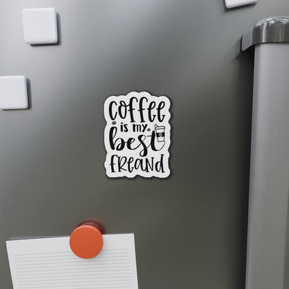 Coffee is my best Friend Die-Cut Magnet | Refrigerator Sticker | Coffee