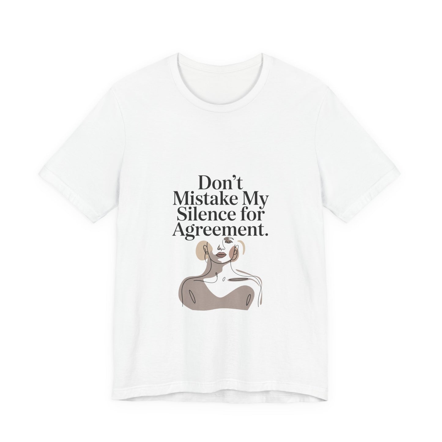 Don't Mistake My Silence for Agreement Tee | silence not agreement, quiet strength | Women | Girls | Ladies