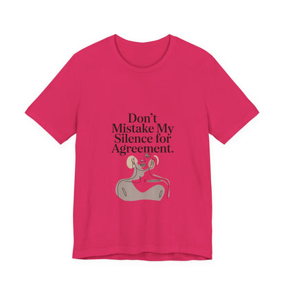 Don't Mistake My Silence for Agreement Tee | silence not agreement, quiet strength | Women | Girls | Ladies